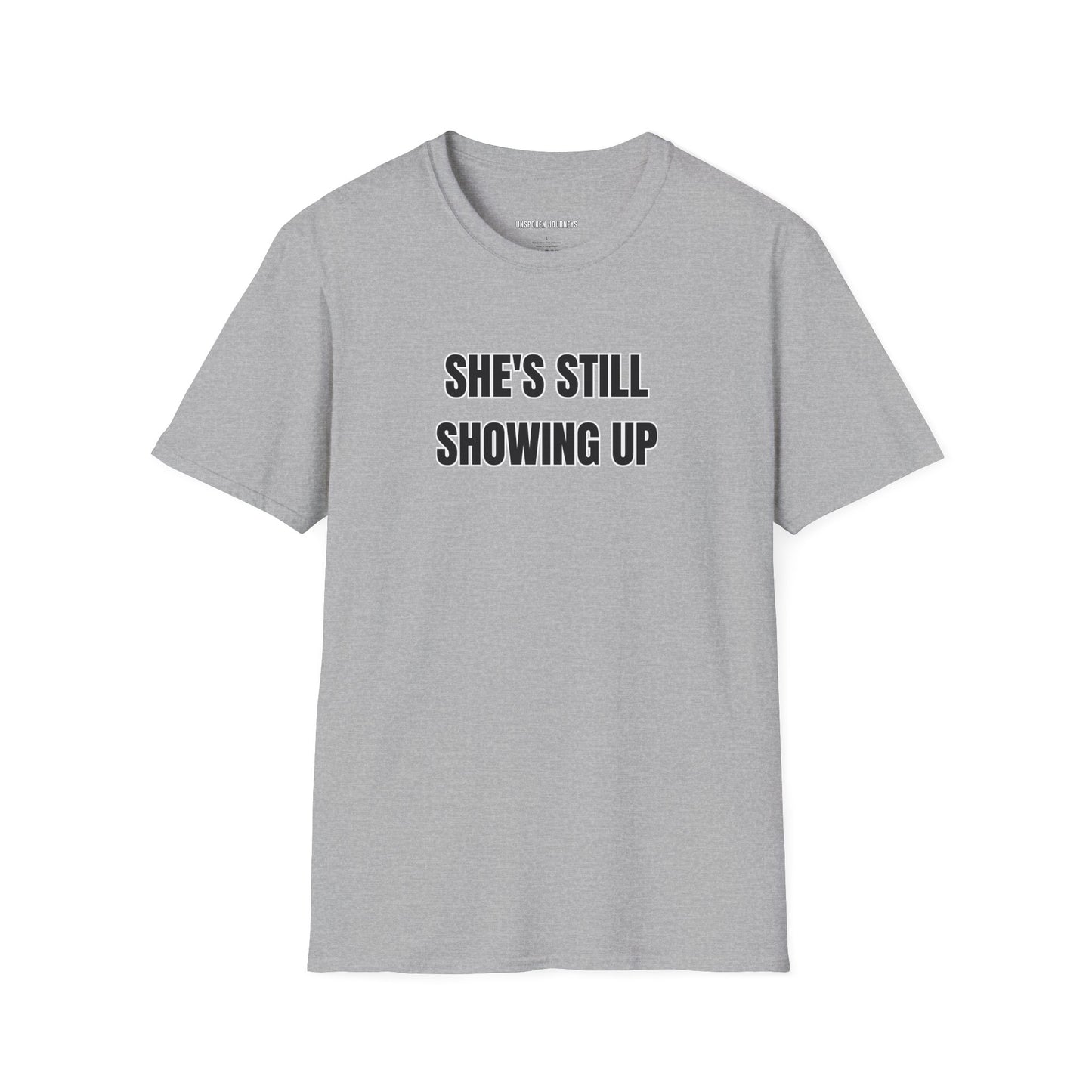 She’s Still Showing Up – Unisex Statement Tee