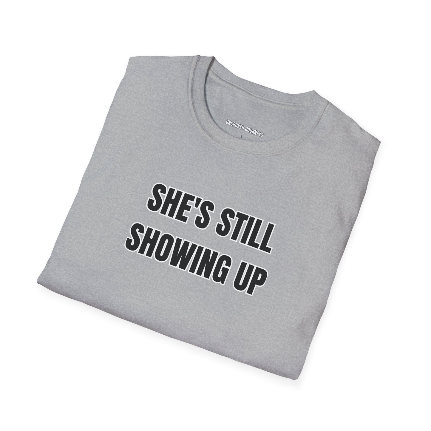 She’s Still Showing Up – Unisex Statement Tee