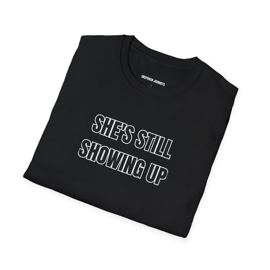 She’s Still Showing Up – Unisex Statement Tee